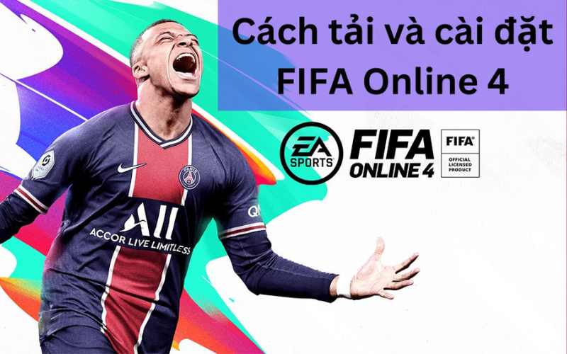 Hướng dẫn tải xuống và cài đặt FIFA online 4